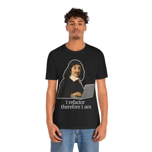 "I Refactor Therefore I Am" Developer T-Shirt