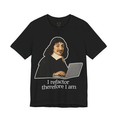 "I Refactor Therefore I Am" Developer T-Shirt