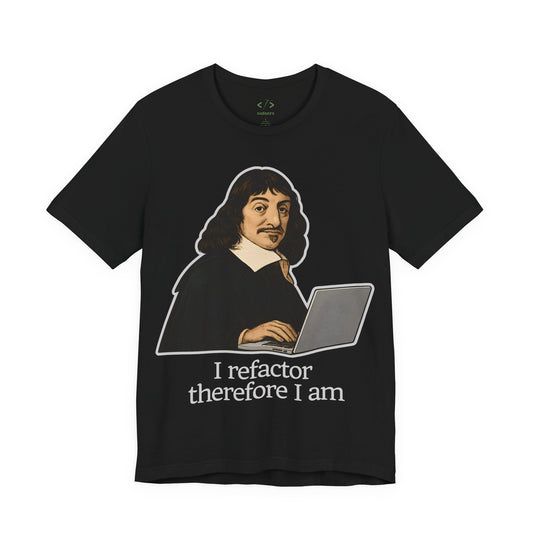 "I Refactor Therefore I Am" Developer T-Shirt